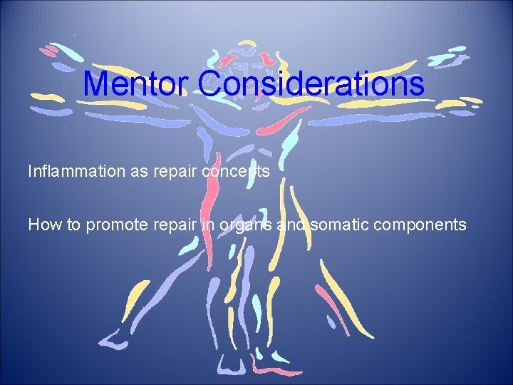 Mentor Considerations Inflammation as repair concepts How to promote repair in organs and somatic