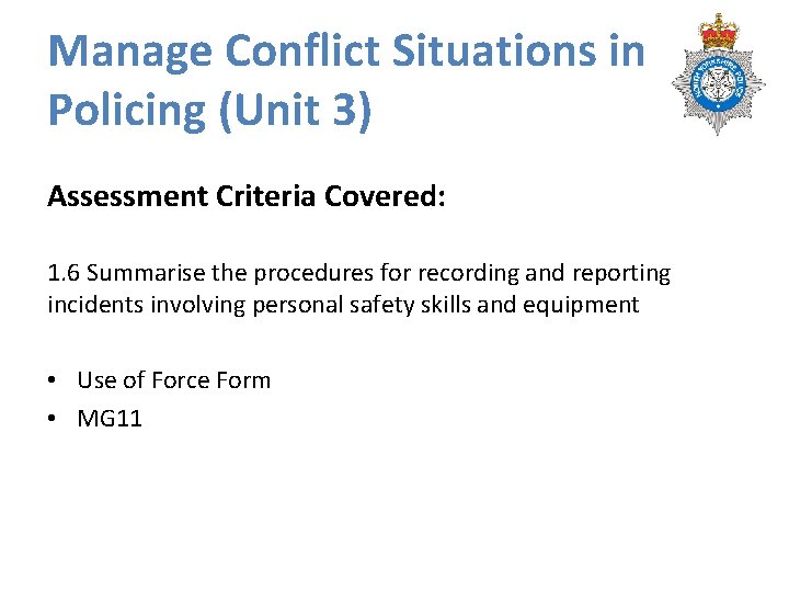 Manage Conflict Situations in Policing (Unit 3) Assessment Criteria Covered: 1. 6 Summarise the