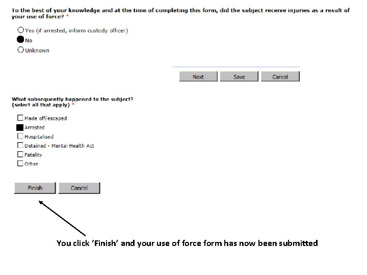 You click ‘Finish’ and your use of force form has now been submitted 
