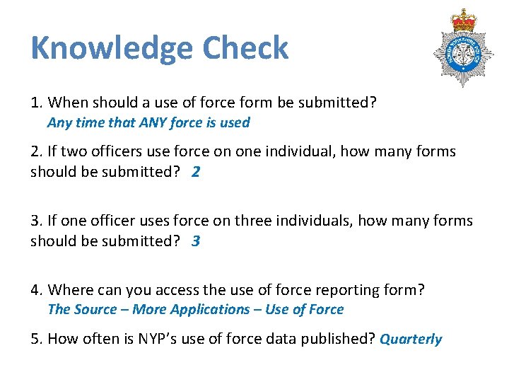 Knowledge Check 1. When should a use of force form be submitted? Any time