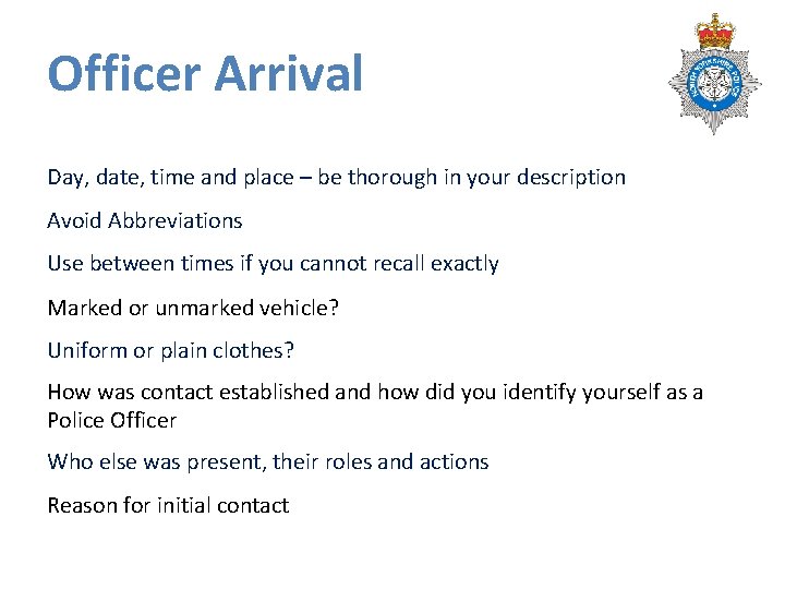 Officer Arrival Day, date, time and place – be thorough in your description Avoid