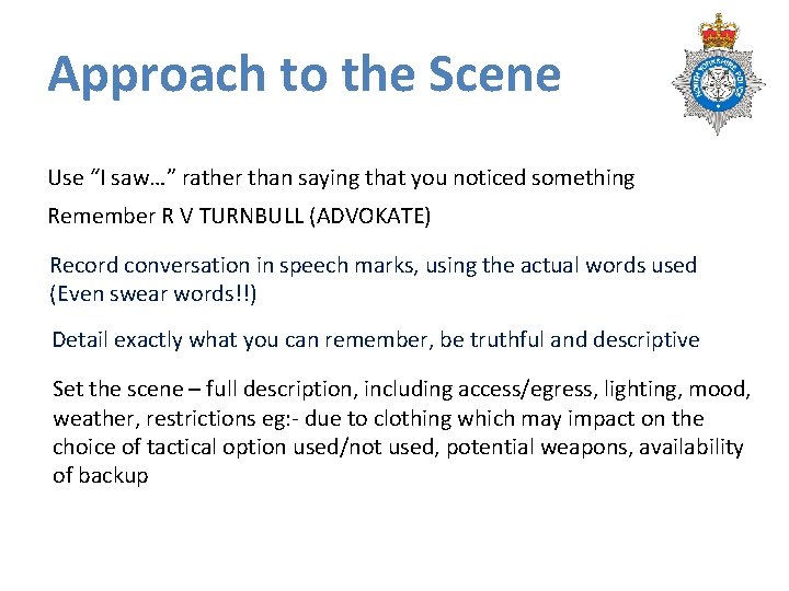 Approach to the Scene Use “I saw…” rather than saying that you noticed something