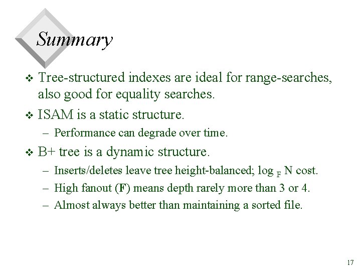 Summary Tree-structured indexes are ideal for range-searches, also good for equality searches. v ISAM