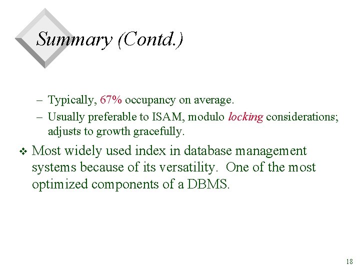 Summary (Contd. ) – Typically, 67% occupancy on average. – Usually preferable to ISAM,