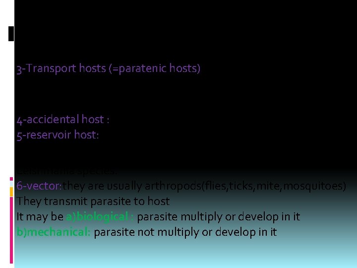 3 -Transport hosts (=paratenic hosts) : are intermediate hosts, wherein which no reproduction of