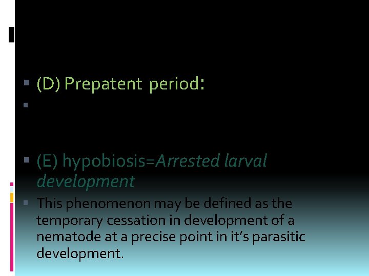  (D) Prepatent period: The time taken for development from infection until mature adult