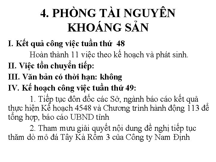 4. PHÒNG TÀI NGUYÊN KHOÁNG SẢN I. Kết quả công việc tuần thứ 48 4. PHÒNG TÀI NGUYÊN KHOÁNG SẢN I. Kết quả công việc tuần thứ 48