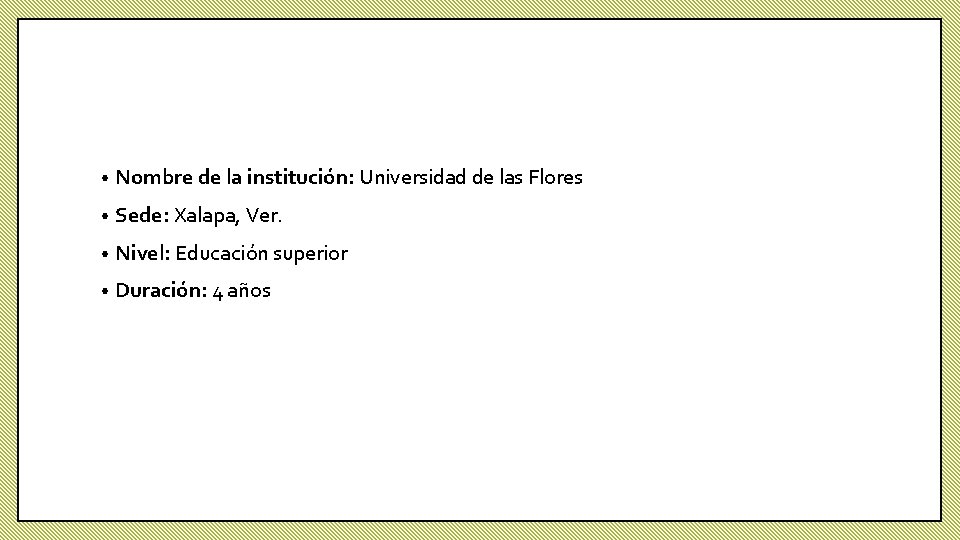  • Nombre de la institución: Universidad de las Flores • Sede: Xalapa, Ver.