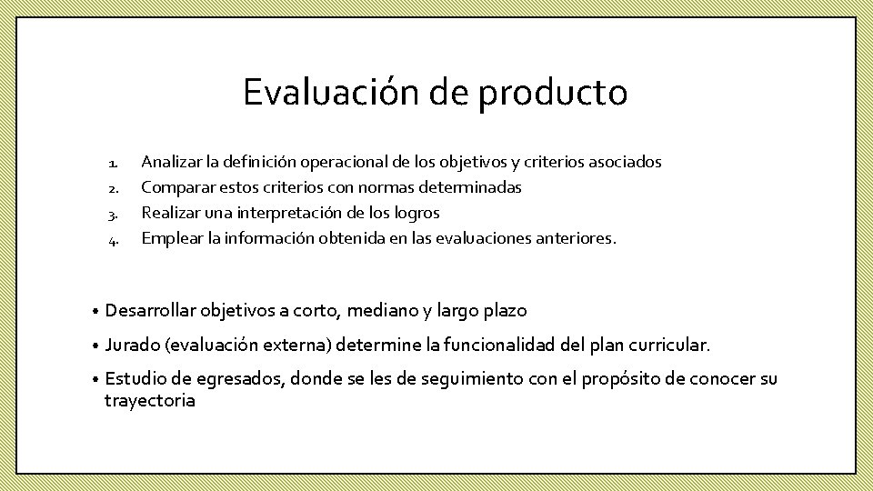 Evaluación de producto 1. 2. 3. 4. Analizar la definición operacional de los objetivos