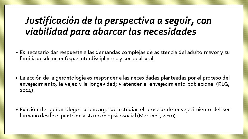 Justificación de la perspectiva a seguir, con viabilidad para abarcar las necesidades • Es