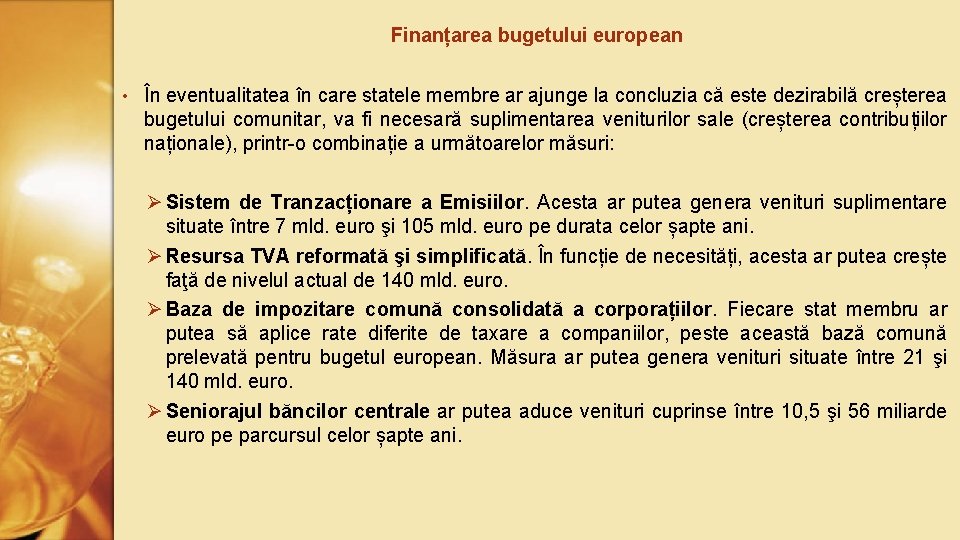 Finanțarea bugetului european • În eventualitatea în care statele membre ar ajunge la concluzia