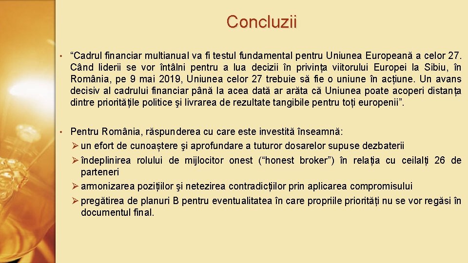 Concluzii • “Cadrul financiar multianual va fi testul fundamental pentru Uniunea Europeană a celor