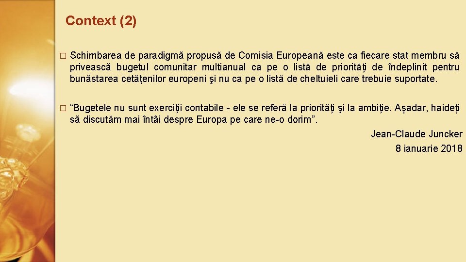 Context (2) � Schimbarea de paradigmă propusă de Comisia Europeană este ca fiecare stat