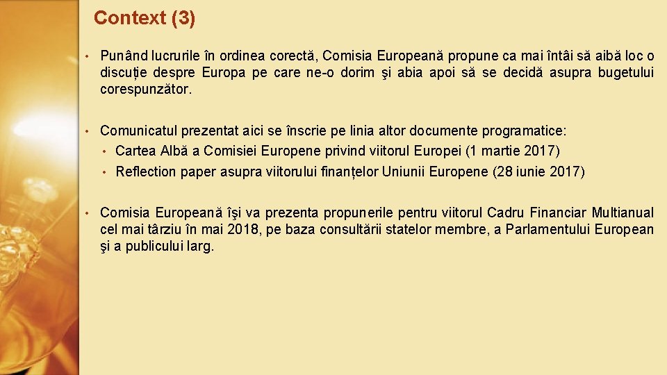 Context (3) • Punând lucrurile în ordinea corectă, Comisia Europeană propune ca mai întâi
