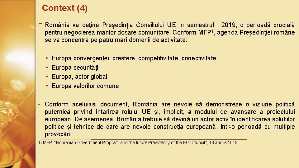 Context (4) � România va deţine Președinția Consiliului UE în semestrul I 2019, o