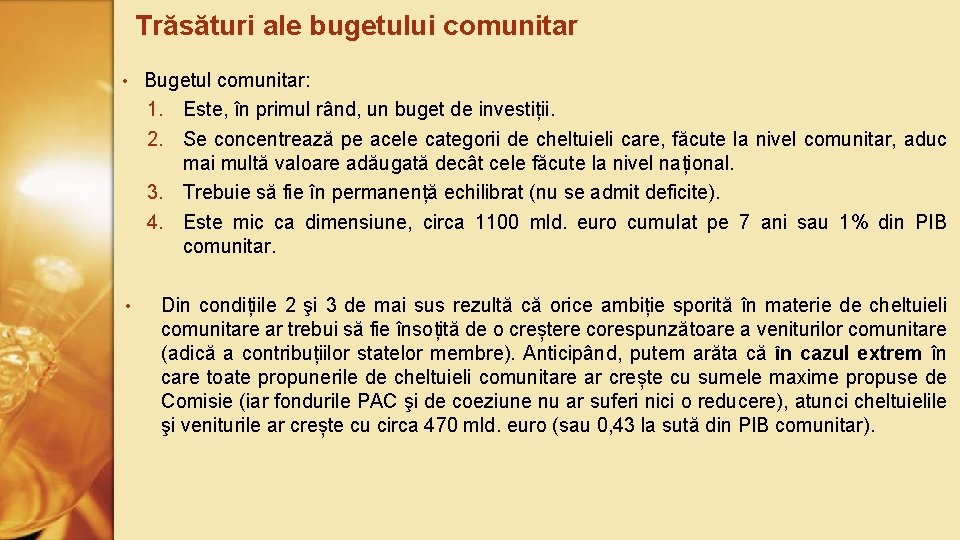 Trăsături ale bugetului comunitar • Bugetul comunitar: 1. Este, în primul rând, un buget