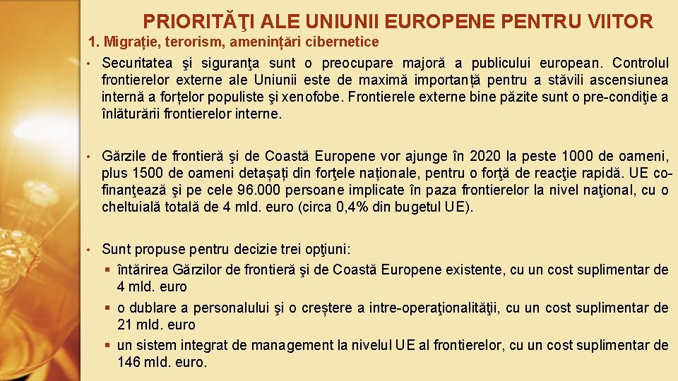 PRIORITĂŢI ALE UNIUNII EUROPENE PENTRU VIITOR 1. Migrație, terorism, amenințări cibernetice • Securitatea şi