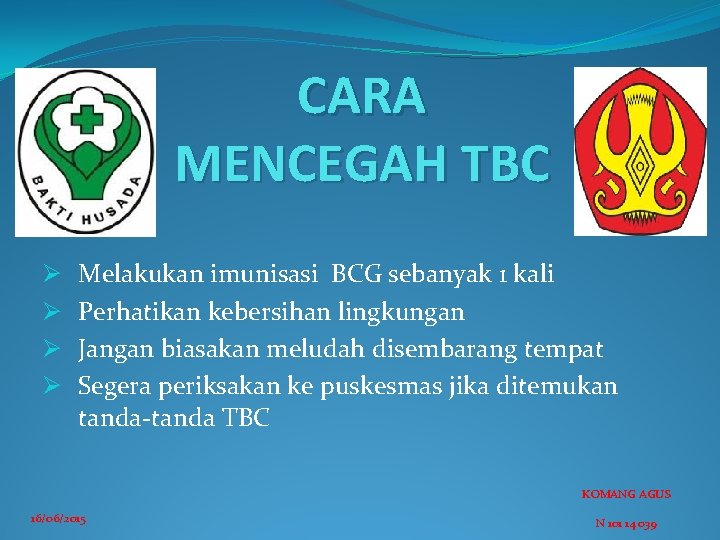 CARA MENCEGAH TBC Ø Ø Melakukan imunisasi BCG sebanyak 1 kali Perhatikan kebersihan lingkungan