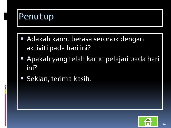 Penutup Adakah kamu berasa seronok dengan aktiviti pada hari ini? Apakah yang telah kamu