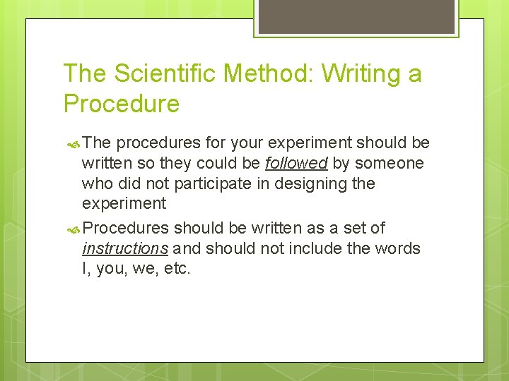The Scientific Method: Writing a Procedure The procedures for your experiment should be written