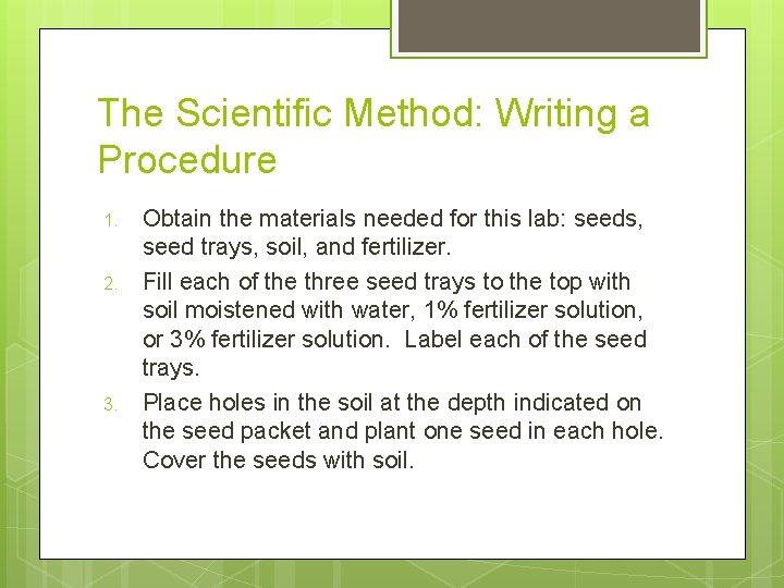 The Scientific Method: Writing a Procedure 1. 2. 3. Obtain the materials needed for