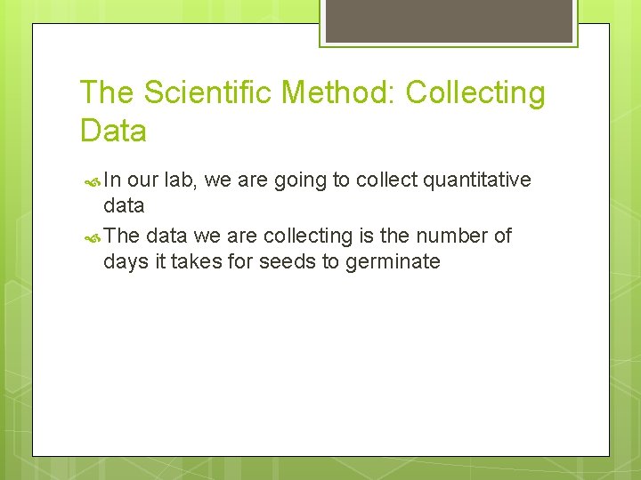 The Scientific Method: Collecting Data In our lab, we are going to collect quantitative