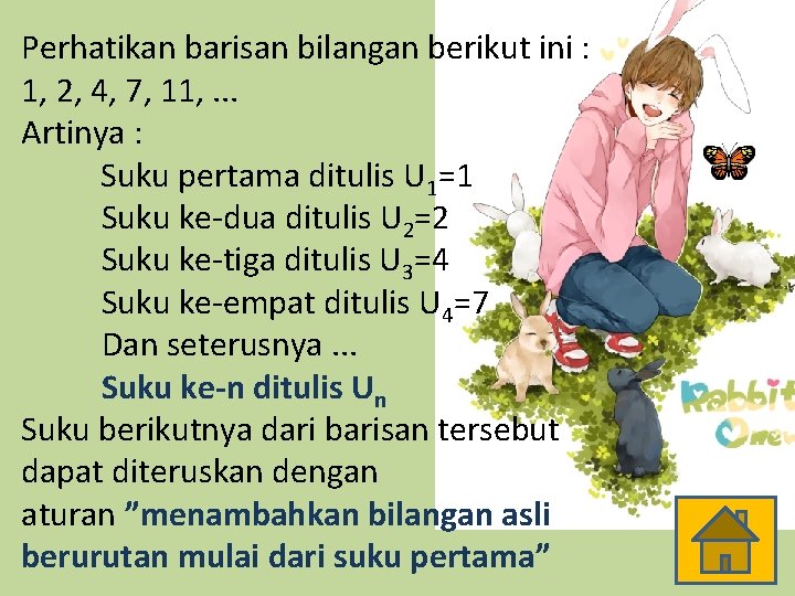 Perhatikan barisan bilangan berikut ini : 1, 2, 4, 7, 11, . . .