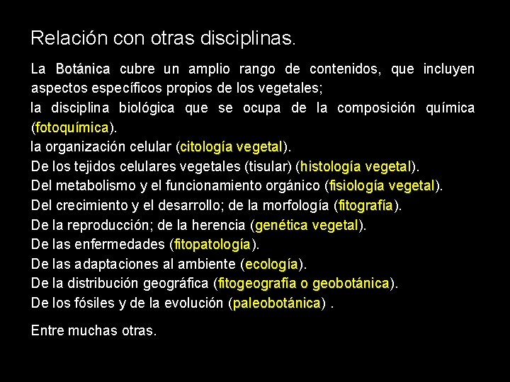 Relación con otras disciplinas. La Botánica cubre un amplio rango de contenidos, que incluyen