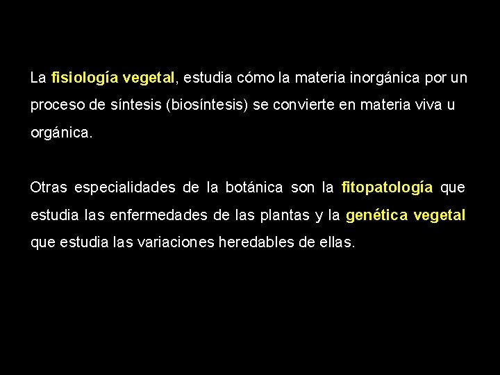 La fisiología vegetal, estudia cómo la materia inorgánica por un proceso de síntesis (biosíntesis)
