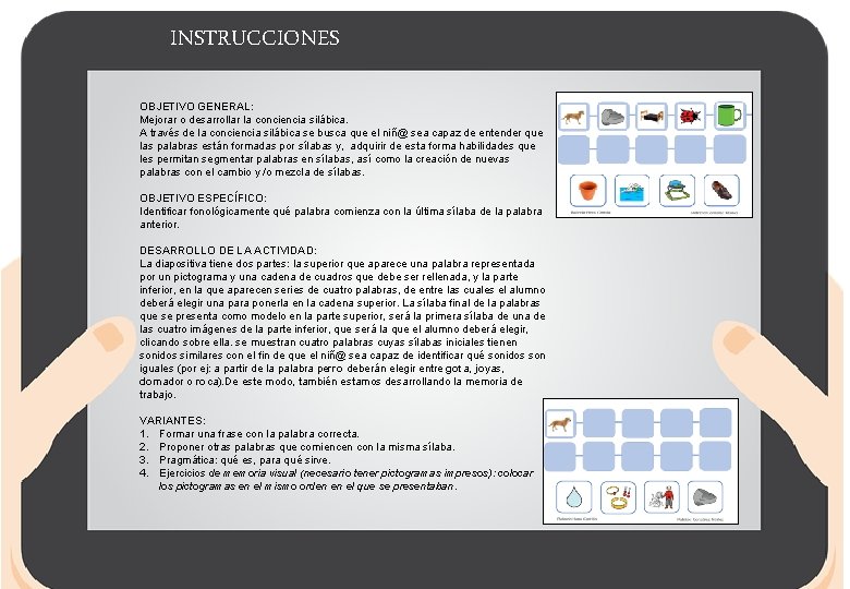 INSTRUCCIONES OBJETIVO GENERAL: Mejorar o desarrollar la conciencia silábica. A través de la conciencia