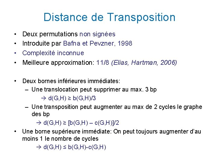 Distance de Transposition • • Deux permutations non signées Introduite par Bafna et Pevzner,