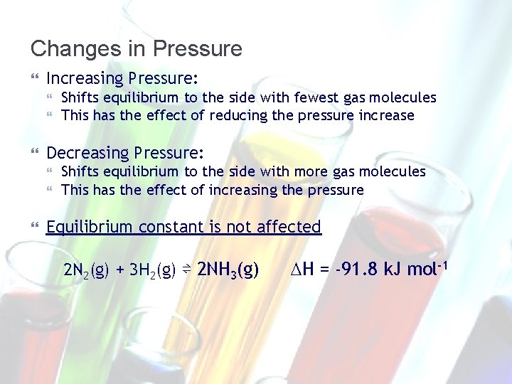 Changes in Pressure Increasing Pressure: Decreasing Pressure: Shifts equilibrium to the side with fewest