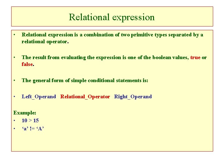 Relational expression • Relational expression is a combination of two primitive types separated by