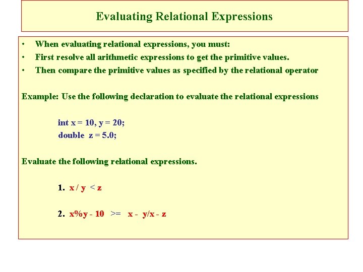 Evaluating Relational Expressions • • • When evaluating relational expressions, you must: First resolve
