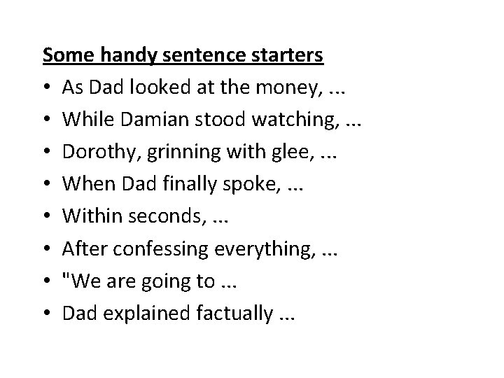 Some handy sentence starters • As Dad looked at the money, . . .