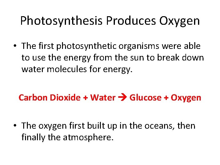 Photosynthesis Produces Oxygen • The first photosynthetic organisms were able to use the energy