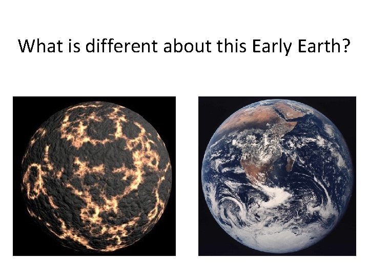 What is different about this Early Earth? 