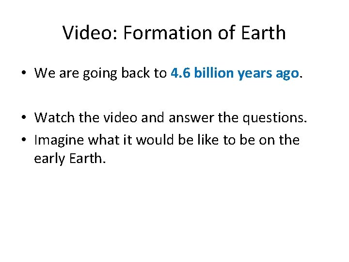 Video: Formation of Earth • We are going back to 4. 6 billion years