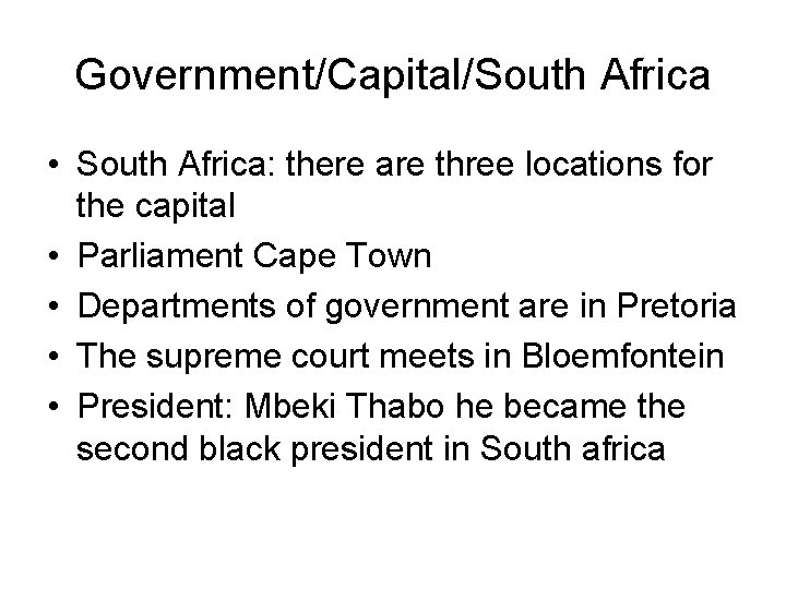 Government/Capital/South Africa • South Africa: there are three locations for the capital • Parliament