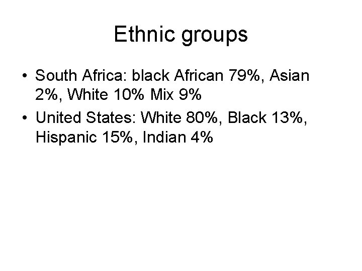 Ethnic groups • South Africa: black African 79%, Asian 2%, White 10% Mix 9%