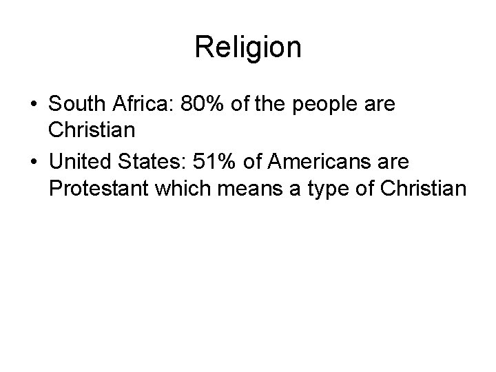 Religion • South Africa: 80% of the people are Christian • United States: 51%