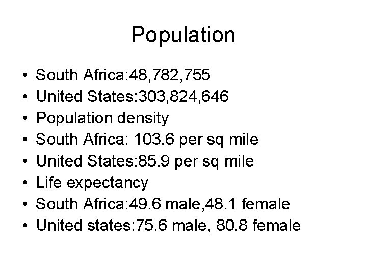 Population • • South Africa: 48, 782, 755 United States: 303, 824, 646 Population