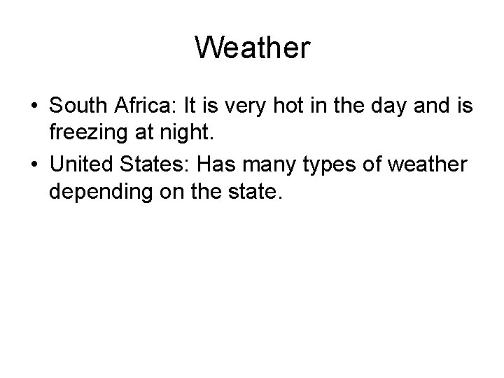 Weather • South Africa: It is very hot in the day and is freezing