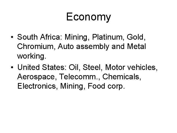 Economy • South Africa: Mining, Platinum, Gold, Chromium, Auto assembly and Metal working. •