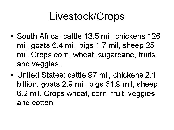 Livestock/Crops • South Africa: cattle 13. 5 mil, chickens 126 mil, goats 6. 4