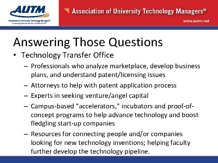 Answering Those Questions • Technology Transfer Office – Professionals who analyze marketplace, develop business