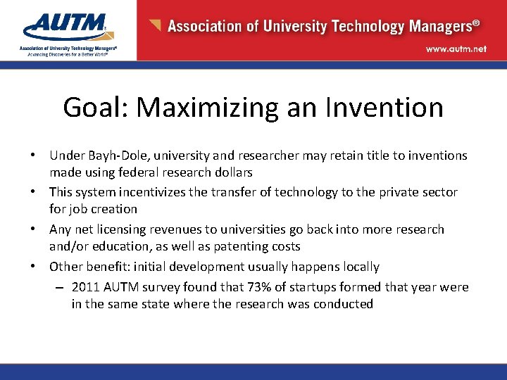 Goal: Maximizing an Invention • Under Bayh-Dole, university and researcher may retain title to