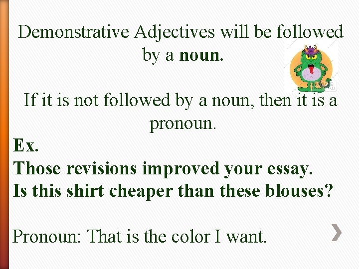 Demonstrative Adjectives will be followed by a noun. If it is not followed by