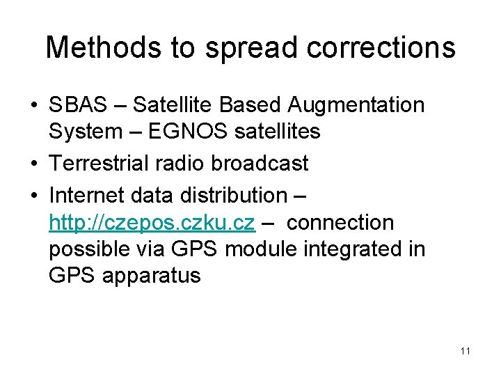 Methods to spread corrections • SBAS – Satellite Based Augmentation System – EGNOS satellites Methods to spread corrections • SBAS – Satellite Based Augmentation System – EGNOS satellites