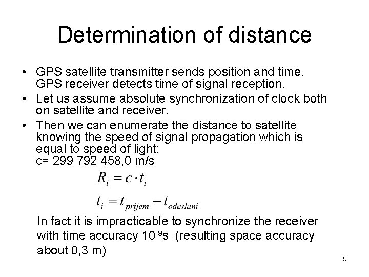 Determination of distance • GPS satellite transmitter sends position and time. GPS receiver detects Determination of distance • GPS satellite transmitter sends position and time. GPS receiver detects